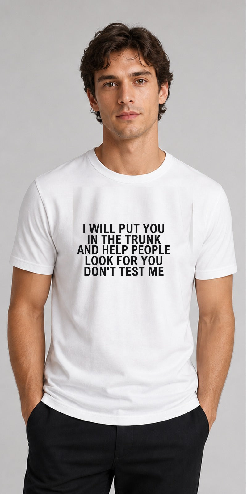 I Will Put You In The Trunk White T-Shirt centred model mock-up