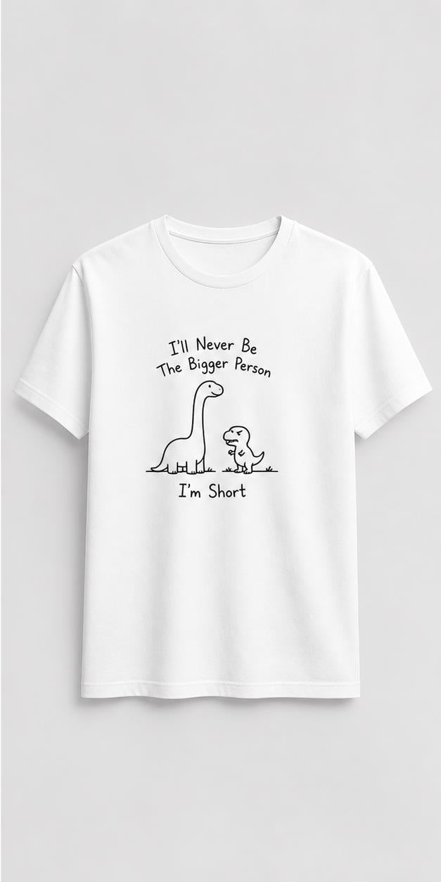 I'll Never Be The Bigger Person White T-Shirt shirt-only front view