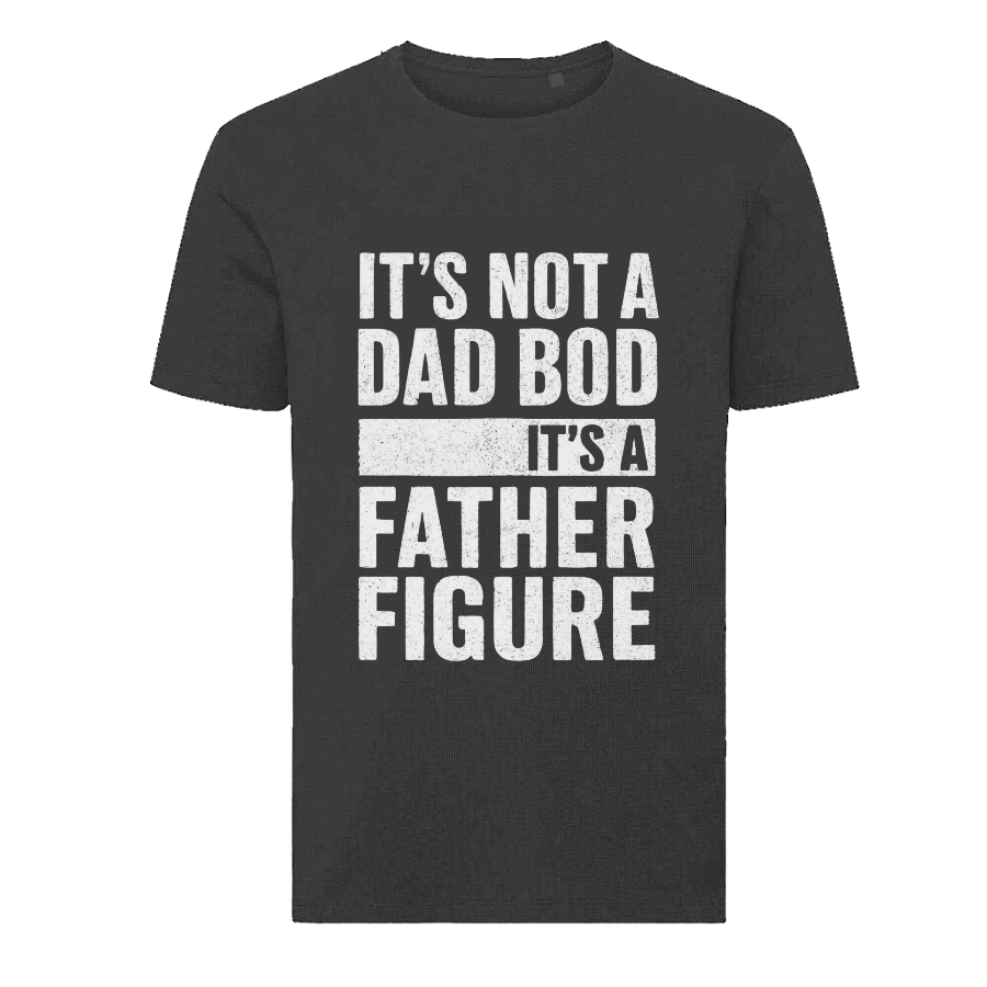It’s Not A Dad Bod It’s A Father Figure T-Shirt – Funny Father’s Day Tee
