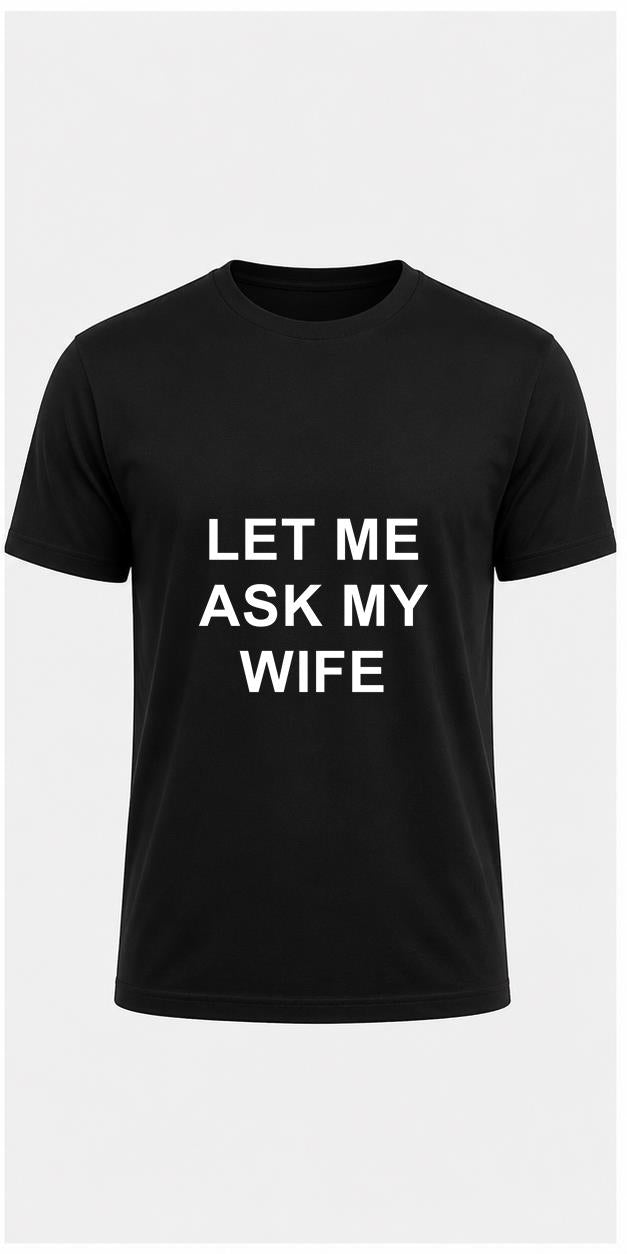 Let Me Ask My Wife Black T-Shirt shirt-only front view