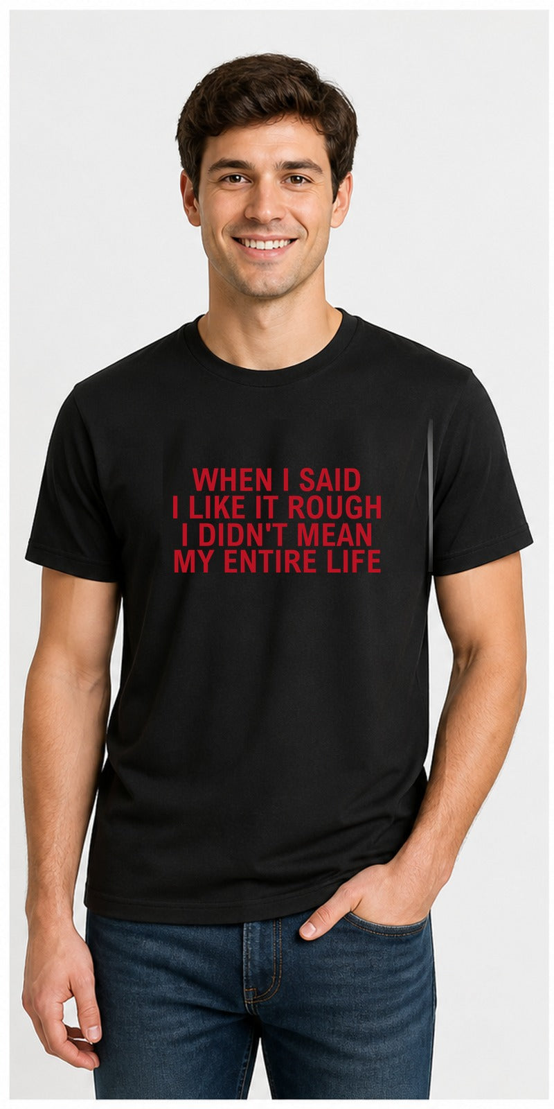 When I Said I Like It Rough Black T-Shirt centred model mock-up