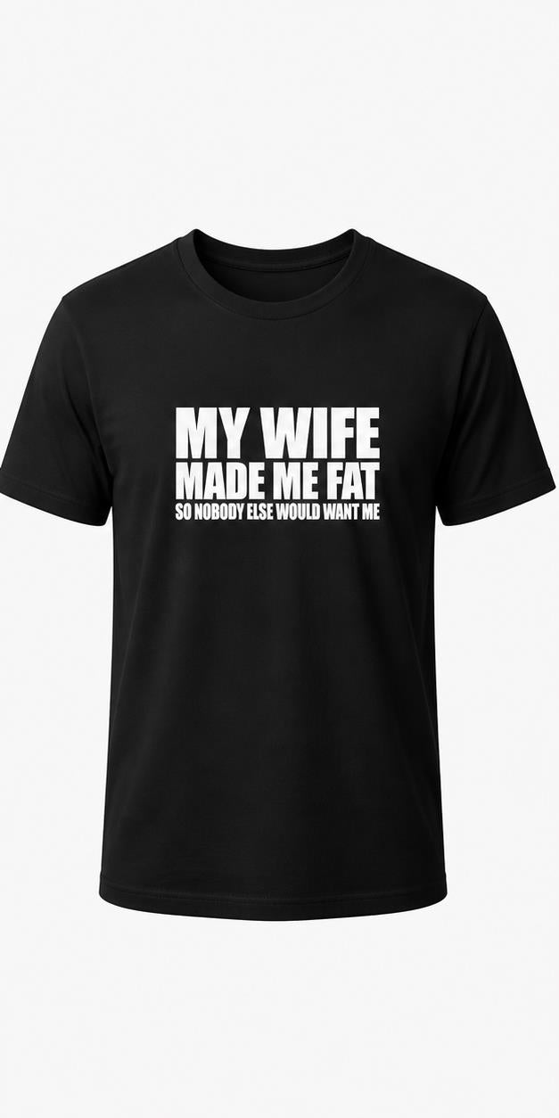 My Wife Made Me Fat Black T-Shirt T-shirt mockup