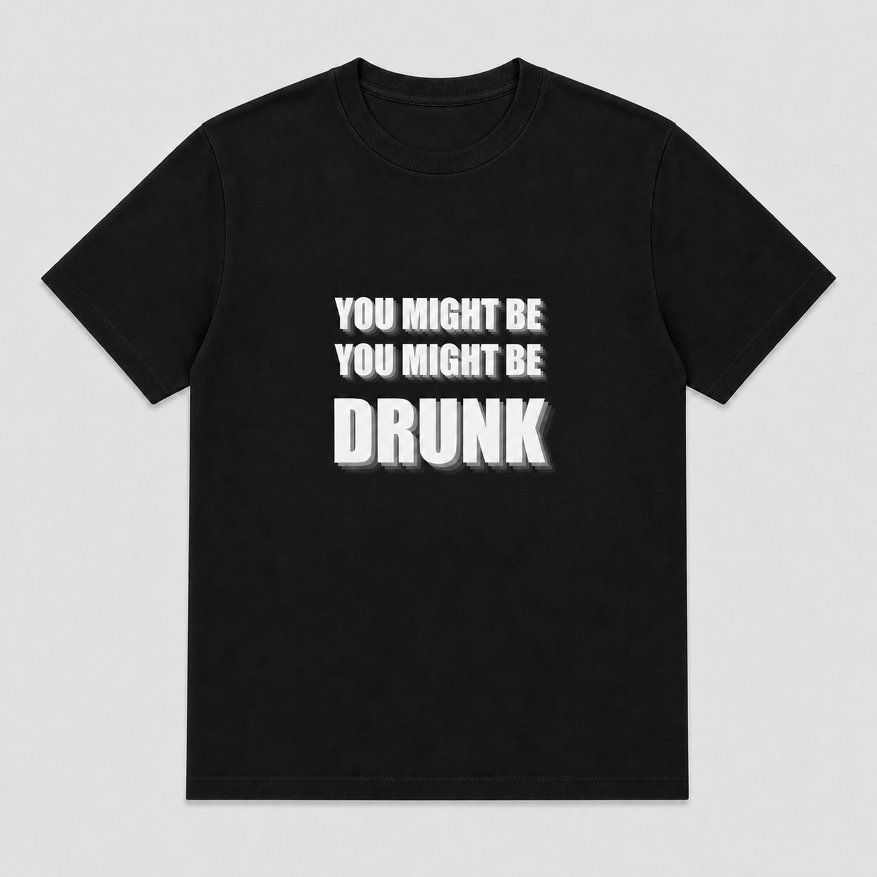 You Might Be Drunk Black T-Shirt