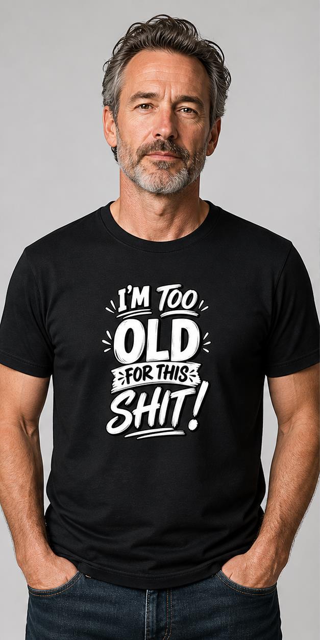 I'm Too Old For This Black T-Shirt model front