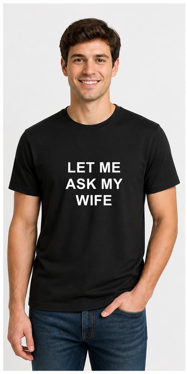 Let Me Ask My Wife Black T-Shirt model front view